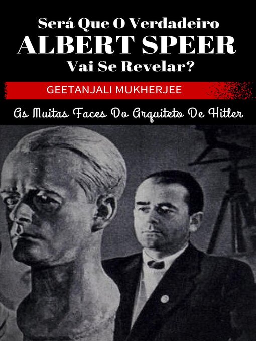 Title details for Será que o verdadeiro Albert Speer vai se revelar? As muitas faces do arquiteto de Hitler by Geetanjali Mukherjee - Available